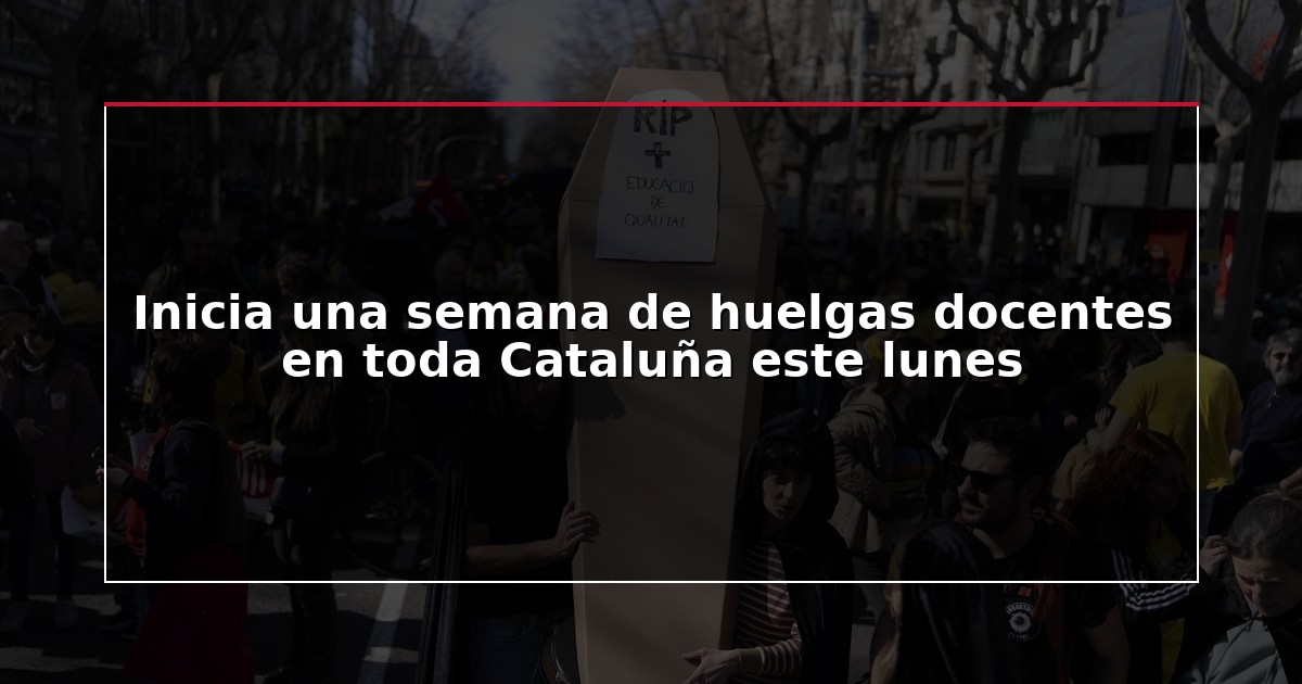 Inicia una semana de huelgas docentes en toda Cataluña este lunes