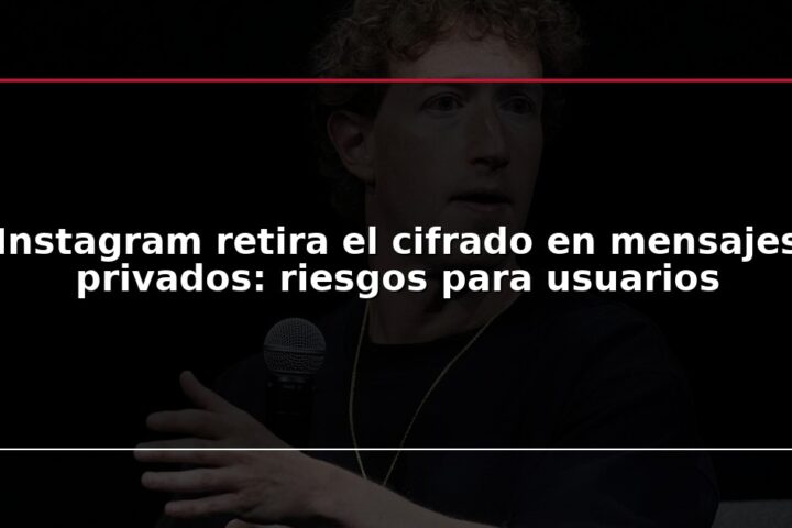 Instagram retira el cifrado en mensajes privados: riesgos para usuarios