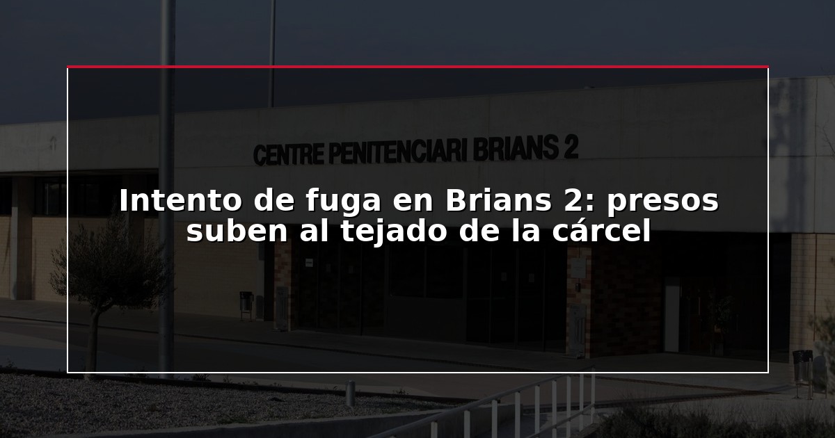 Intento de fuga en Brians 2: presos suben al tejado de la cárcel