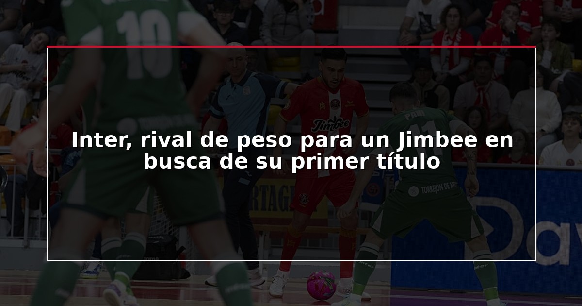 Inter, rival de peso para un Jimbee en busca de su primer título