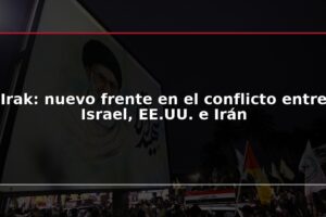 Irak: nuevo frente en el conflicto entre Israel, EE.UU. e Irán