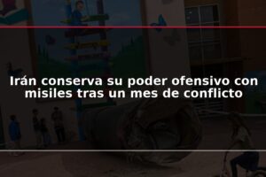 Irán conserva su poder ofensivo con misiles tras un mes de conflicto