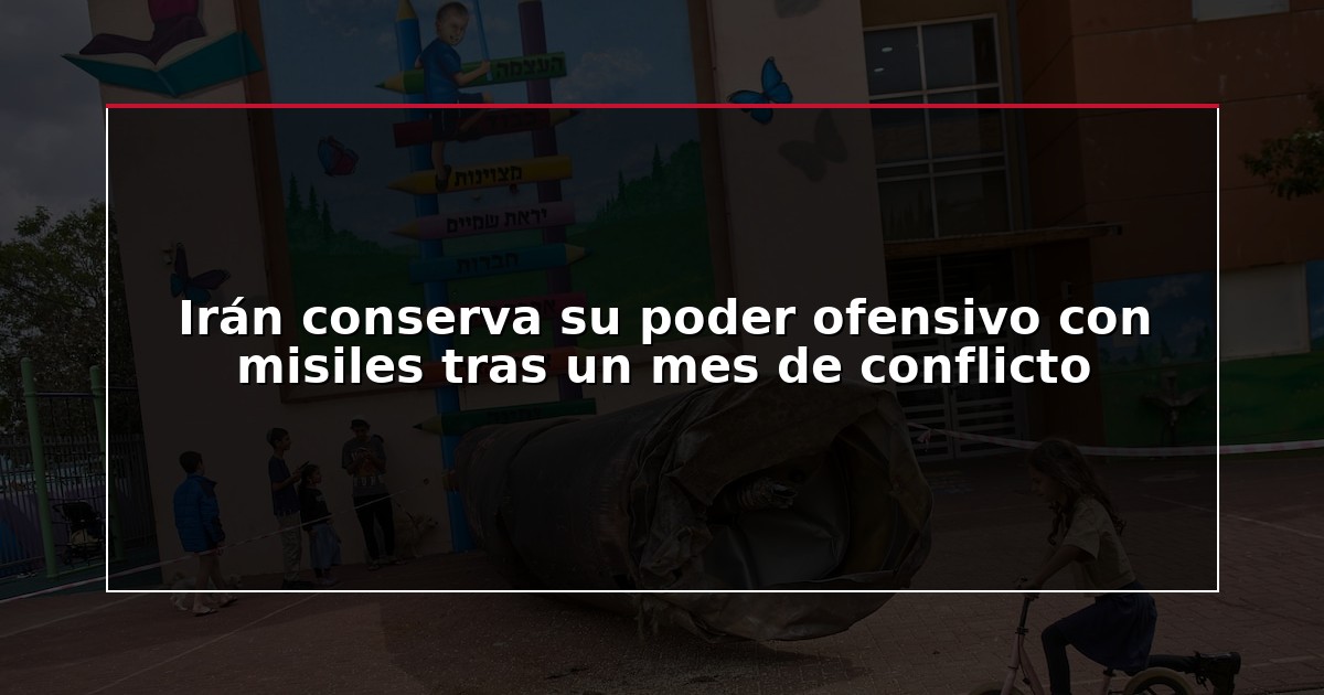 Irán conserva su poder ofensivo con misiles tras un mes de conflicto