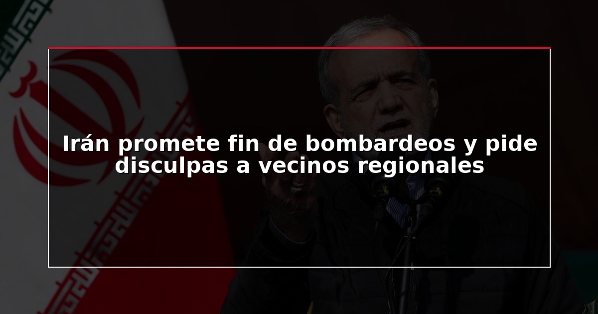 Irán promete fin de bombardeos y pide disculpas a vecinos regionales