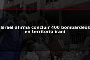 Israel afirma concluir 400 bombardeos en territorio iraní