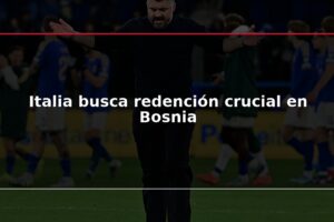 Italia busca redención crucial en Bosnia