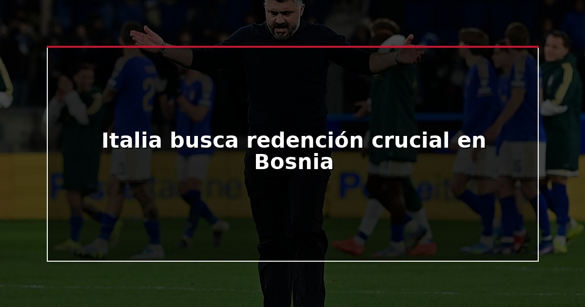 Italia busca redención crucial en Bosnia