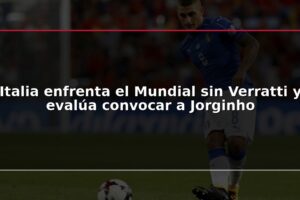 Italia enfrenta el Mundial sin Verratti y evalúa convocar a Jorginho