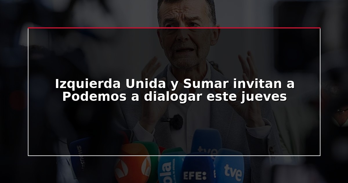Izquierda Unida y Sumar invitan a Podemos a dialogar este jueves