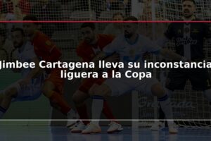 Jimbee Cartagena lleva su inconstancia liguera a la Copa