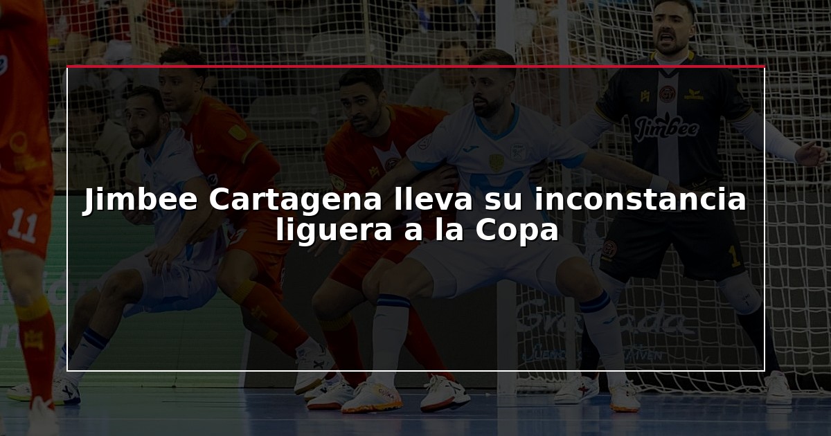 Jimbee Cartagena lleva su inconstancia liguera a la Copa