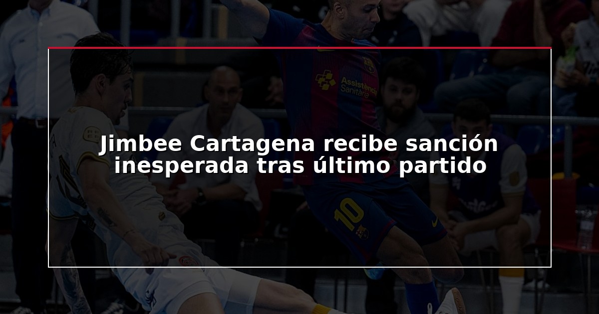 Jimbee Cartagena recibe sanción inesperada tras último partido