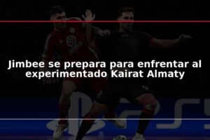 Jimbee se prepara para enfrentar al experimentado Kairat Almaty