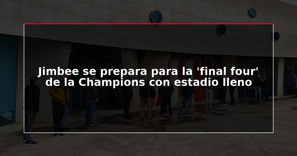 Jimbee se prepara para la ‘final four’ de la Champions con estadio lleno