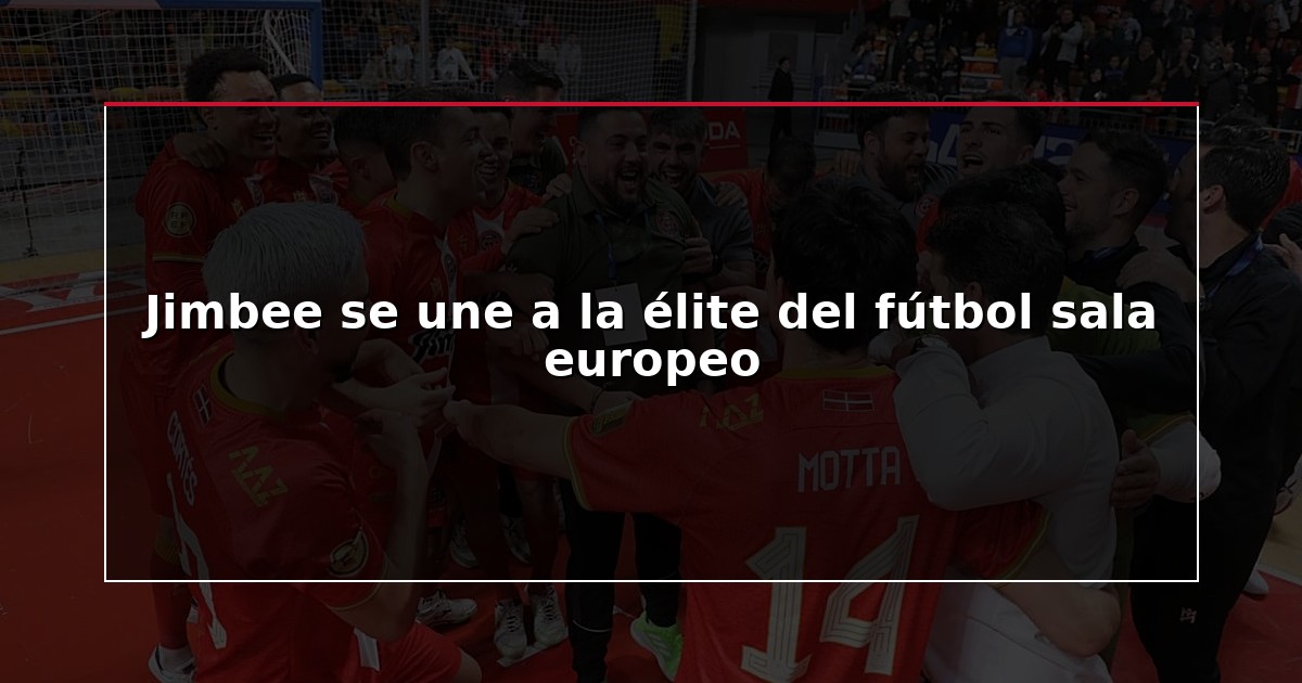 Jimbee se une a la élite del fútbol sala europeo