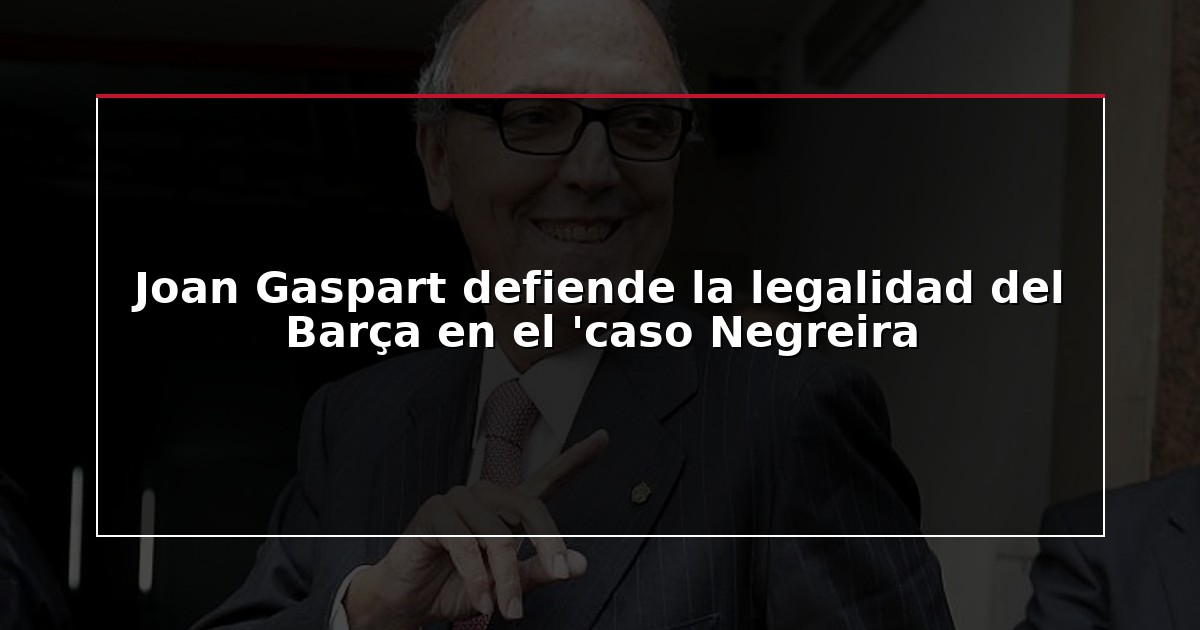 Joan Gaspart defiende la legalidad del Barça en el ‘caso Negreira