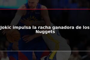 Jokic impulsa la racha ganadora de los Nuggets