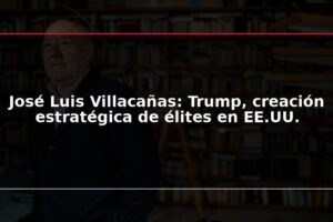 José Luis Villacañas: Trump, creación estratégica de élites en EE.UU.