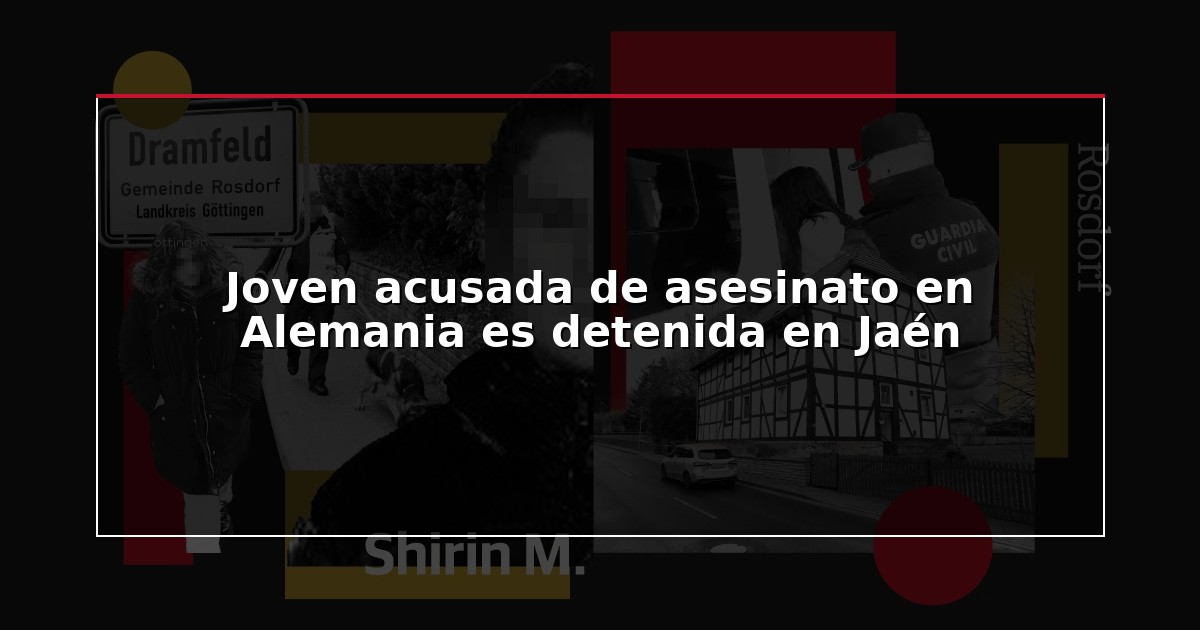 Joven acusada de asesinato en Alemania es detenida en Jaén