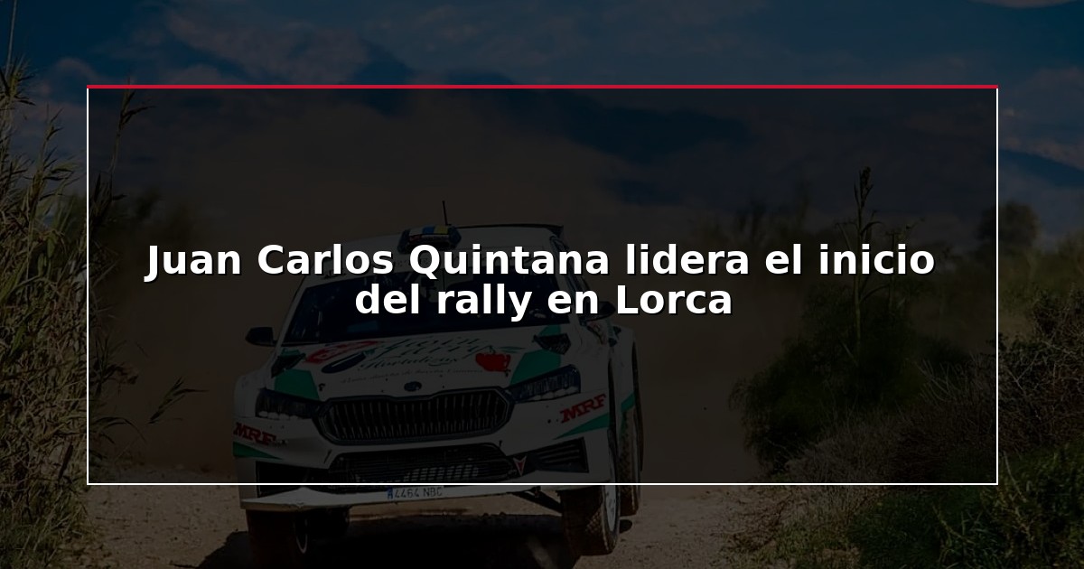 Juan Carlos Quintana lidera el inicio del rally en Lorca
