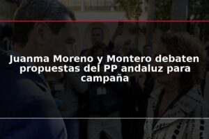 Juanma Moreno y Montero debaten propuestas del PP andaluz para campaña