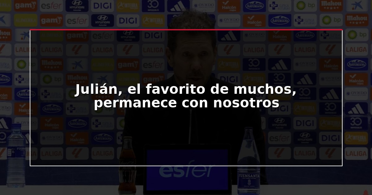 Julián, el favorito de muchos, permanece con nosotros