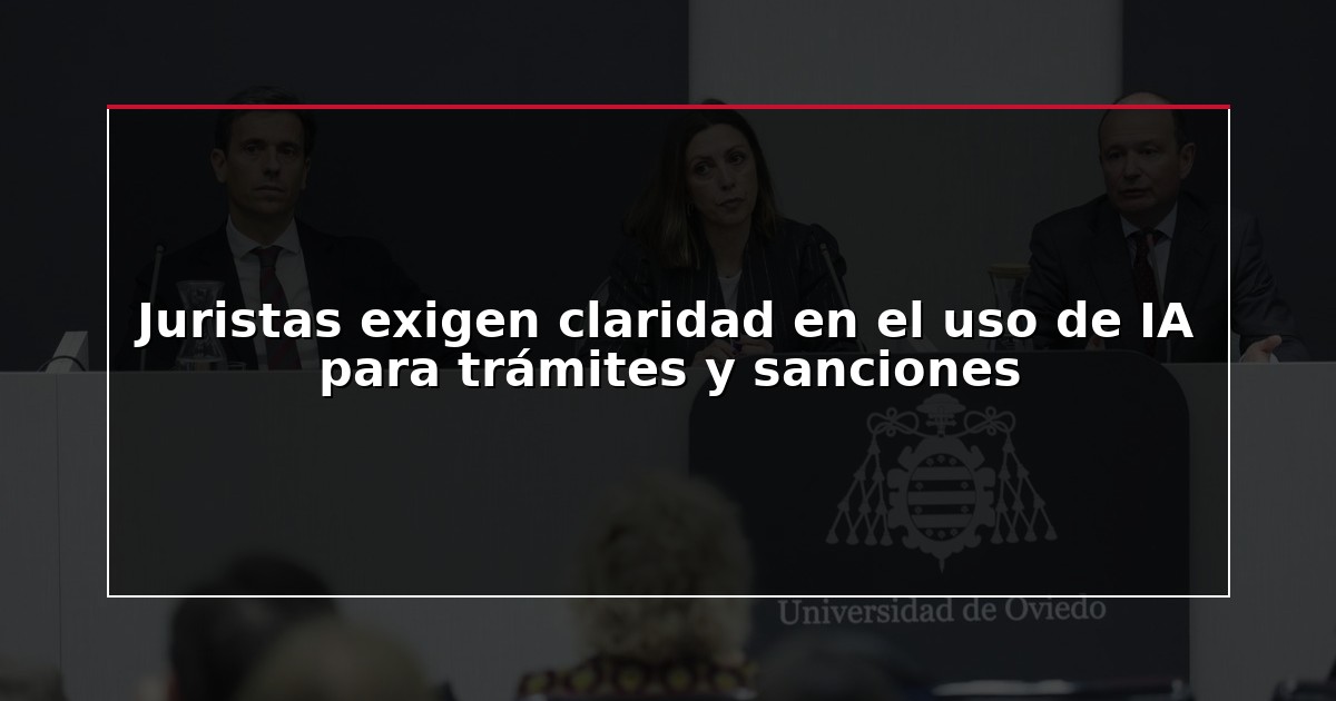 Juristas exigen claridad en el uso de IA para trámites y sanciones