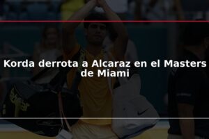 Korda derrota a Alcaraz en el Masters de Miami