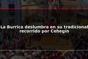 La Burrica deslumbra en su tradicional recorrido por Cehegín