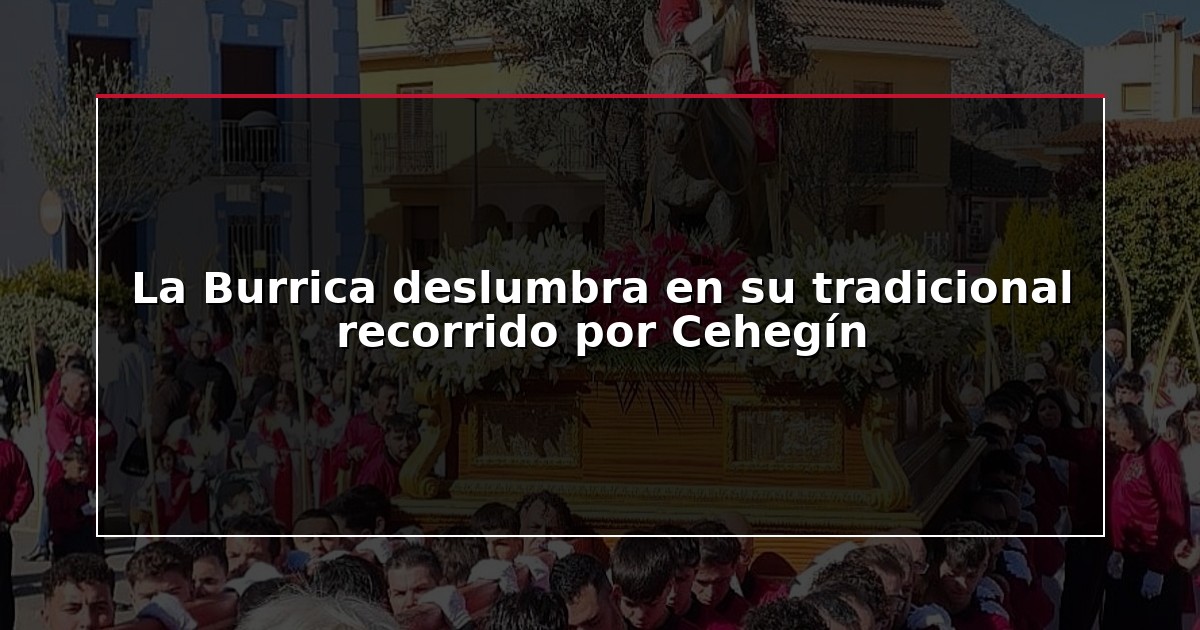 La Burrica deslumbra en su tradicional recorrido por Cehegín