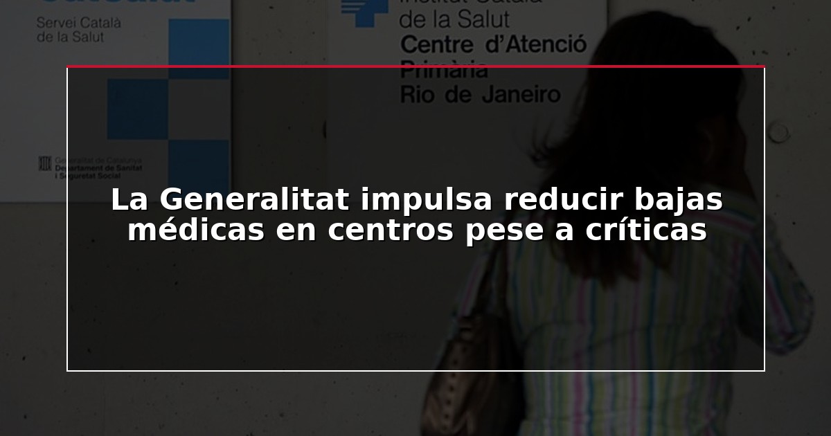 La Generalitat impulsa reducir bajas médicas en centros pese a críticas