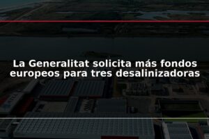 La Generalitat solicita más fondos europeos para tres desalinizadoras