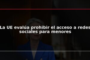 La UE evalúa prohibir el acceso a redes sociales para menores