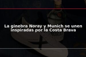 La ginebra Noray y Munich se unen inspiradas por la Costa Brava