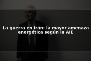 La guerra en Irán: la mayor amenaza energética según la AIE