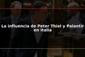 La influencia de Peter Thiel y Palantir en Italia