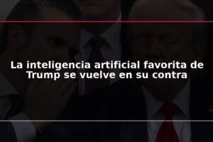 La inteligencia artificial favorita de Trump se vuelve en su contra