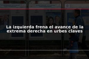 La izquierda frena el avance de la extrema derecha en urbes claves
