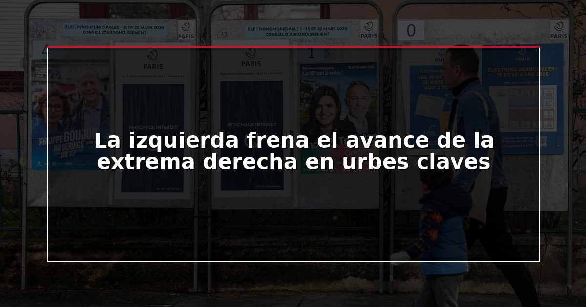 La izquierda frena el avance de la extrema derecha en urbes claves
