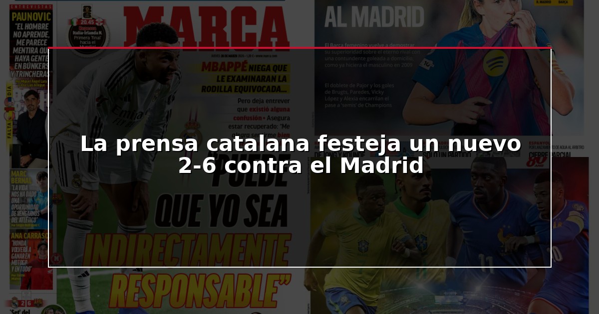La prensa catalana festeja un nuevo 2-6 contra el Madrid