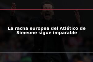 La racha europea del Atlético de Simeone sigue imparable