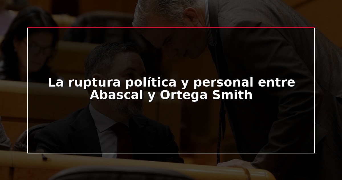 La ruptura política y personal entre Abascal y Ortega Smith
