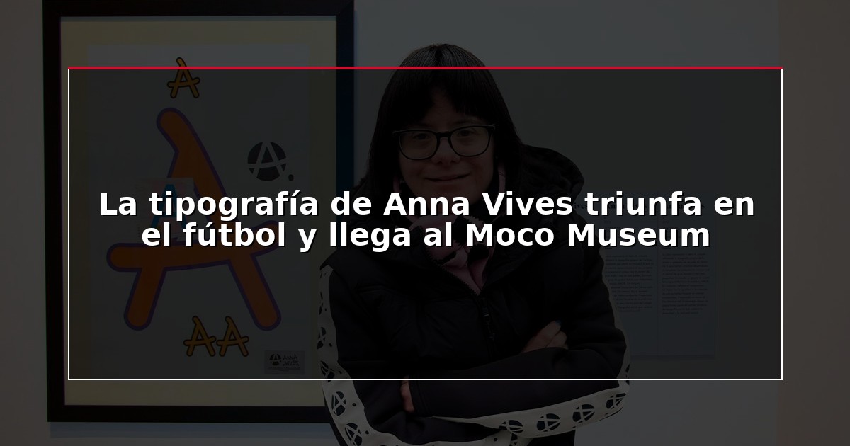 La tipografía de Anna Vives triunfa en el fútbol y llega al Moco Museum