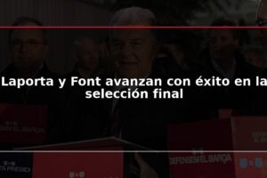 Laporta y Font avanzan con éxito en la selección final