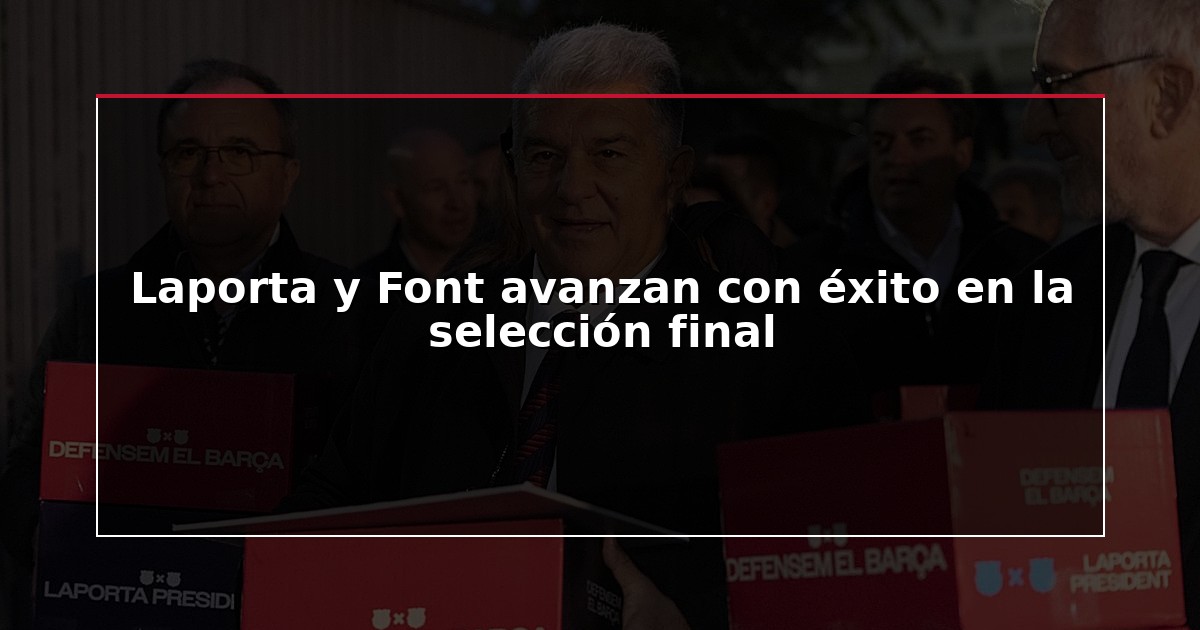 Laporta y Font avanzan con éxito en la selección final