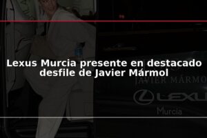 Lexus Murcia presente en destacado desfile de Javier Mármol