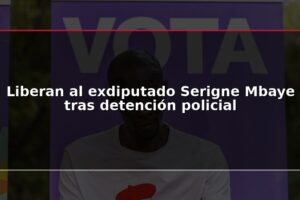 Liberan al exdiputado Serigne Mbaye tras detención policial