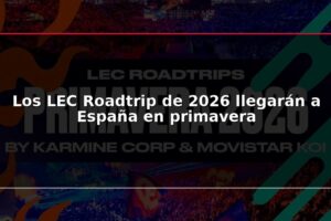 Los LEC Roadtrip de 2026 llegarán a España en primavera