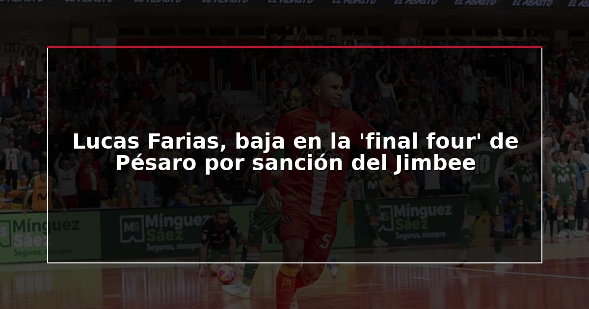 Lucas Farias, baja en la ‘final four’ de Pésaro por sanción del Jimbee