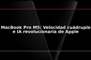 MacBook Pro M5: Velocidad cuádruple e IA revolucionaria de Apple